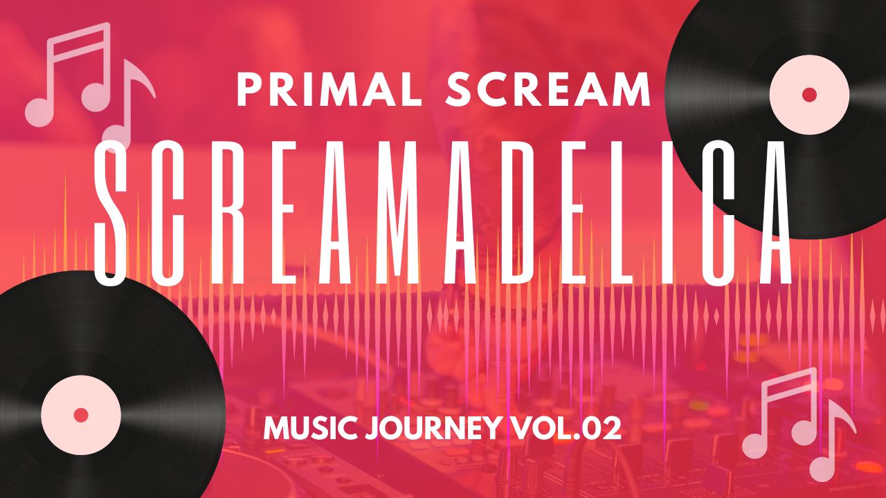 SCREAMADELICA／PRIMAL SCREAM＝Music Journey Vol.02