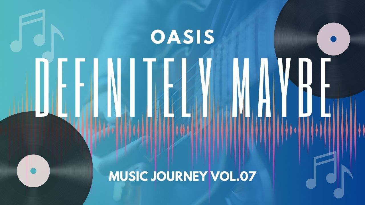 Definitely Maybe／OASIS＝Music Journey Vol.07